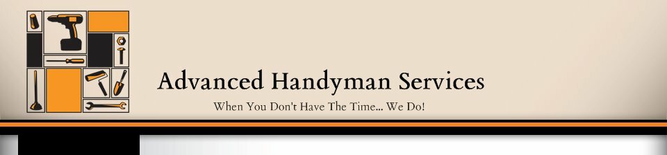 Advanced Handyman Services - When You Don't Have The Time... We Do!